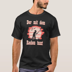 Der Mit Dem Rachen Tanzt I Gardener Rake T-Shirt