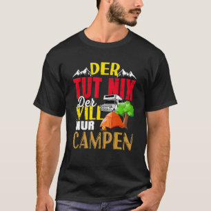 Der Tut Nix Der Will Nur Campen Geboren  1 T-Shirt
