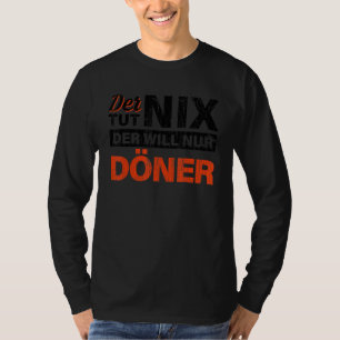 Der Tut Nix Der Will Nur Doner Doner Kebab T-Shirt