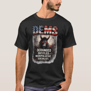 Deranged Entitled Manipulative Socialist Humour T-Shirt