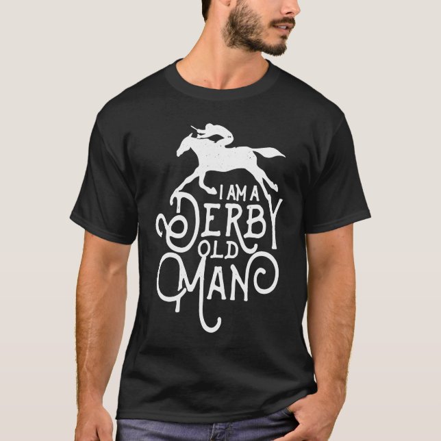 Derby Day, Derby Old Man, Kentucky horse racing T-Shirt (Front)
