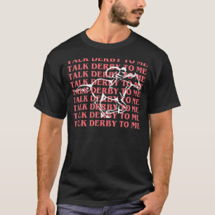 Derby Day Party Talk Derby To Me Horsing Race Col T-Shirt