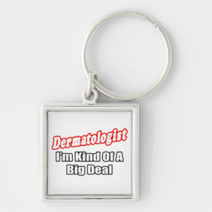 Dermatologist...Big Deal Key Ring