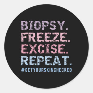 Dermatologist Biopsy Freeze Excise Repeat Dermatol Classic Round Sticker