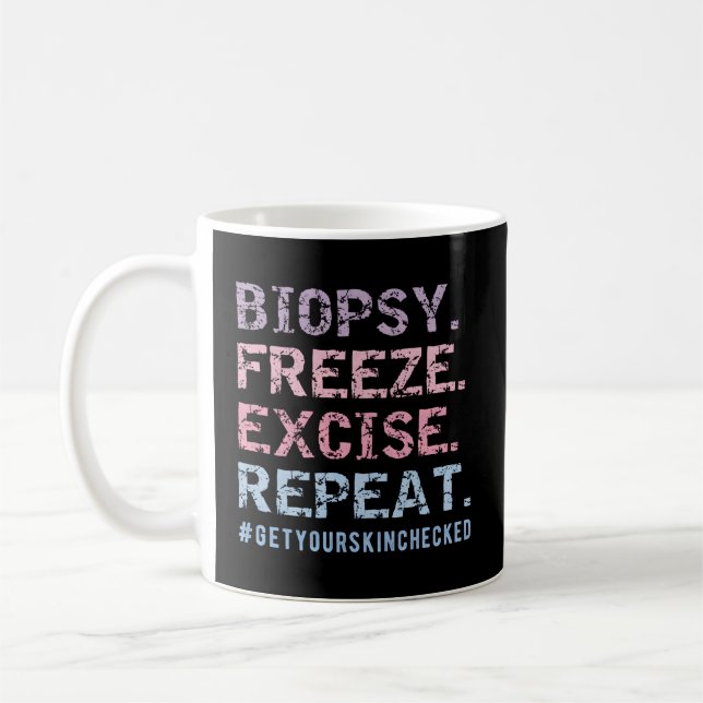 Dermatologist Biopsy Freeze Excise Repeat Dermatol Coffee Mug (Left)