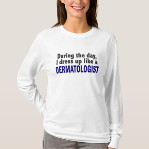 Dermatologist During The Day T-Shirt