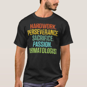 Dermatologist Hardwork Dermatology Student Doctor T-Shirt
