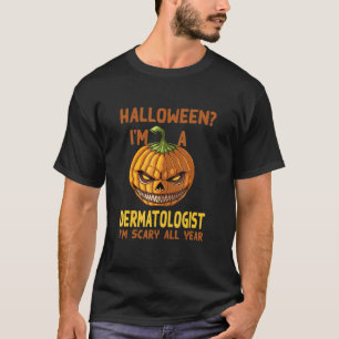 Dermatologist I'm Scary All Year Halloween Dermato T-Shirt