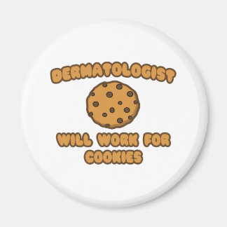 Dermatologist .. Will Work for Cookies Magnet