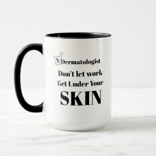 Dermatologist Work Mug - Funny Doctor Pun Coffee