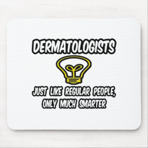 Dermatologists...Regular People, Only Smarter Mouse Mat