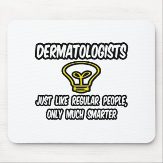Dermatologists...Regular People, Only Smarter Mouse Mat