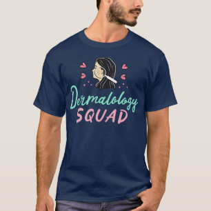 Dermatology Dermatologist Dermatology Squad T-Shirt