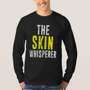 Dermatology Dermatologist - The Skin Whisperer T-Shirt