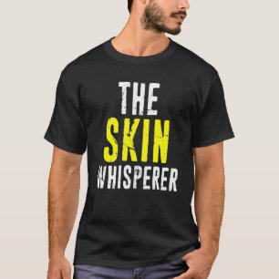 Dermatology Dermatologist - The Skin Whisperer T-Shirt