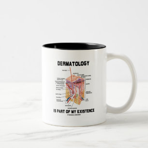 Dermatology Is Part Of My Existence (Skin Layers) Two-Tone Coffee Mug