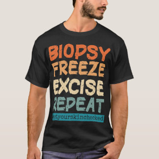 Dermatology Nurse Biopsy Freeze Excise Repeat T-Sh T-Shirt