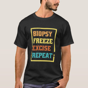 Dermatology Nurse Biopsy Freeze Excise Repeat T-Shirt