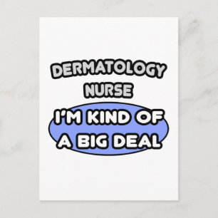 Dermatology Nurse ... I'm Kind of a Big Deal Postcard