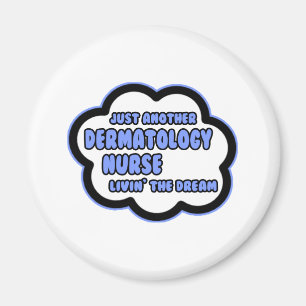 Dermatology Nurse .. Livin' The Dream Magnet