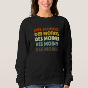 Des Moines Iowa American Ia Usa Hometown Resident Sweatshirt