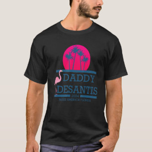 Desantis 2024 Make America Florida Daddy Desantis T-Shirt