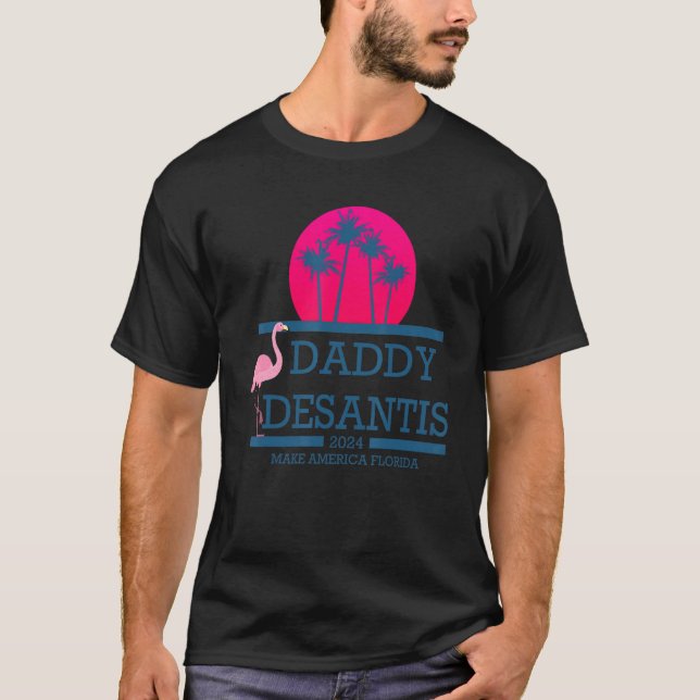 Desantis 2024 Make America Florida Daddy Desantis  T-Shirt (Front)