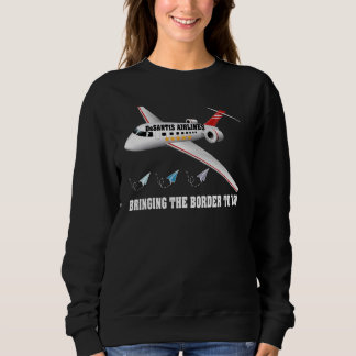 Desantis Airlines Bringing The Border To You Airl Sweatshirt