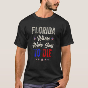 DeSantis Florida USA Flag  Florida Is Where Woke G T-Shirt