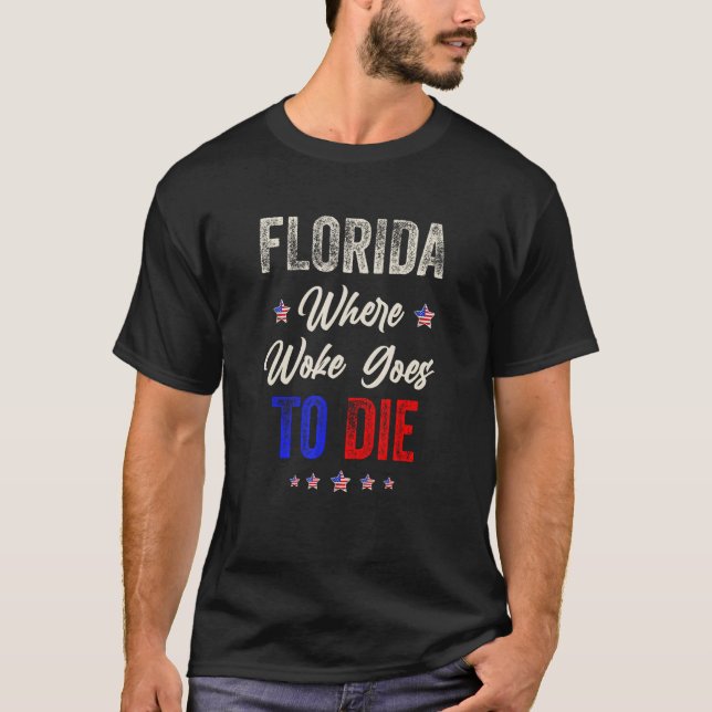 DeSantis Florida USA Flag  Florida Is Where Woke G T-Shirt (Front)