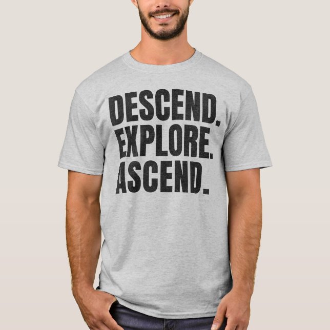 Descend Explore Ascend Caver Climbing Lover T-Shirt (Front)