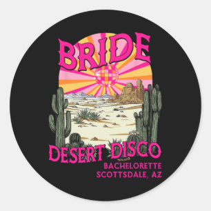 Desert Disco Bride Bridesmaid Scottsdale Bachelore Classic Round Sticker
