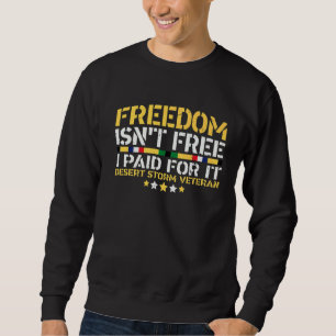Desert Storm Veteran Freedom Isn't Free Sweatshirt