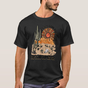 Desert Sunset Ain't Going Down Till The Sun Comes  T-Shirt