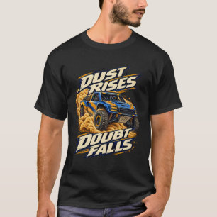 Desert Truck Dust Rises Doubt Falls T-Shirt