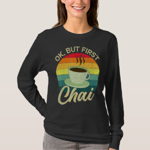 Desi Chai Ok But First Chai T-Shirt