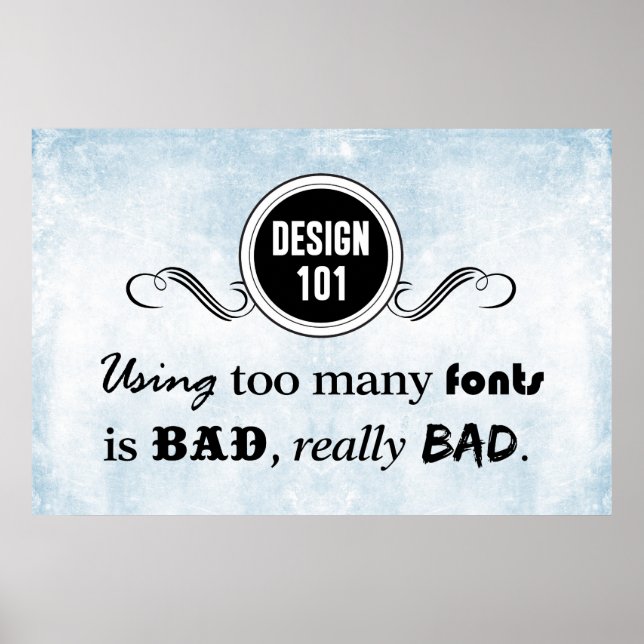 Design 101: Using too many fonts is bad, really... Poster (Front)