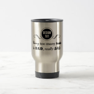 Design 101: Using too many fonts is bad, really... Travel Mug