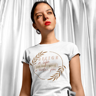 Design a life you don't need a vacation from T-Shirt
