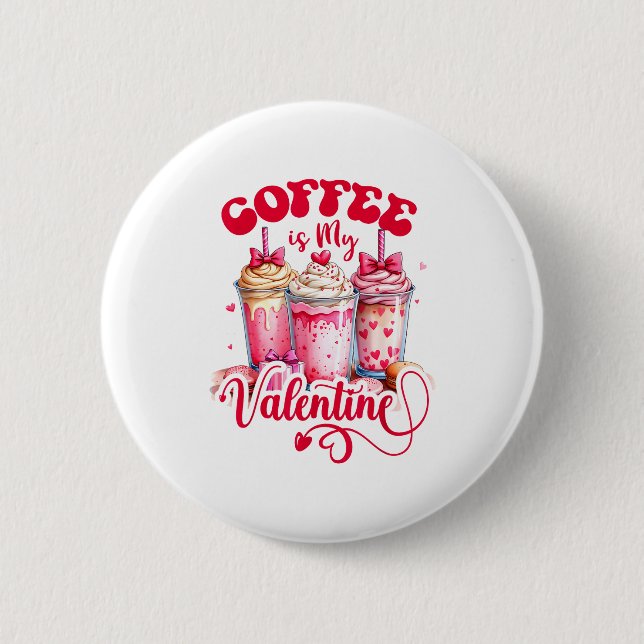 Design Coffee Is My Valentine Funny Lover  6 Cm Round Badge (Front)