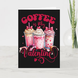 Design Coffee Is My Valentine Funny Lover Card