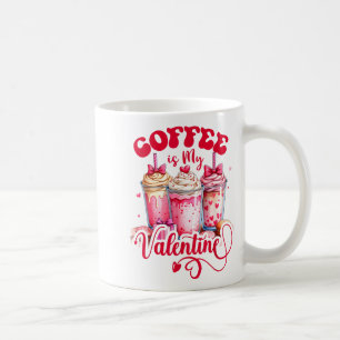 Design Coffee Is My Valentine Funny Lover Coffee Mug