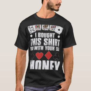 design for men i bought this with your money gamb T-Shirt