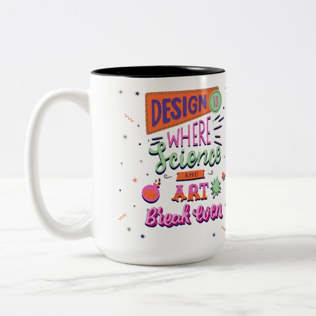 Design Is Where Science And Art Break Even Two-Tone Coffee Mug (Left)