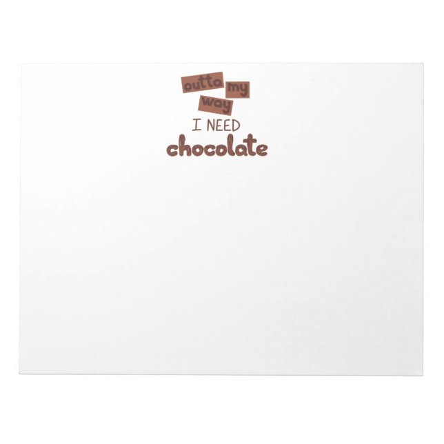 Design with Text outta my way I need chocolate Notepad (Front)