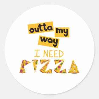 Design with Text outta my way I need Pizza Classic Round Sticker
