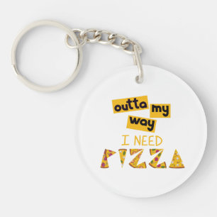 Design with Text outta my way I need Pizza Key Ring