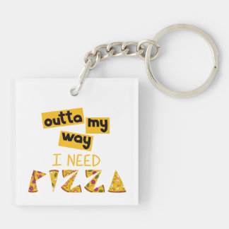 Design with Text outta my way I need Pizza Key Ring