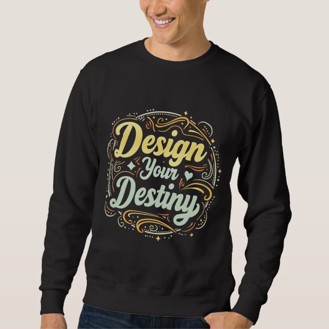 "Design your Destiny" Typography T-shirt Sweatshirt (Front)