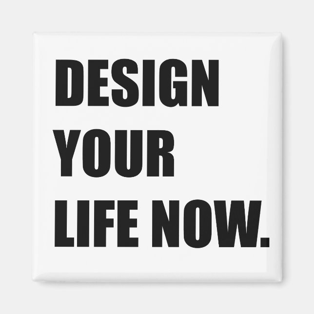 Design your life now magnet (Front)